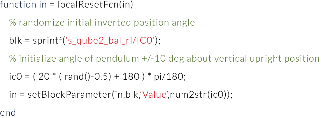 function in   localResetFcn(in)   % randomize initial inverted position angle   blk   sprintf( s_qube2_bal_rl IC0 );    