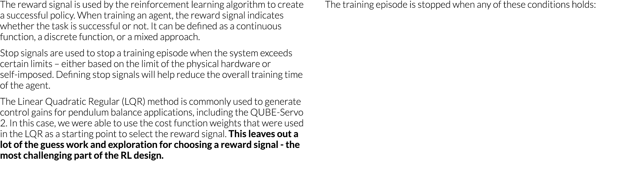 The reward signal is used by the reinforcement learning algorithm to create a successful policy  When training an age   