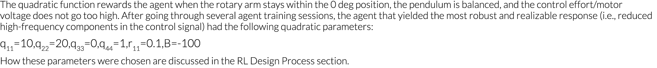 The quadratic function rewards the agent when the rotary arm stays within the 0 deg position, the pendulum is balance   