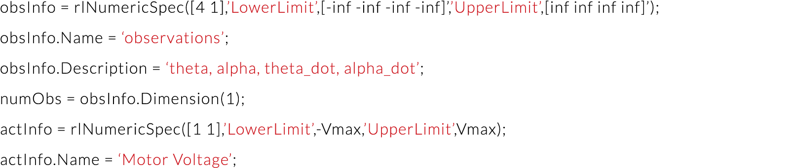obsInfo   rlNumericSpec( 4 1 , LowerLimit , -inf -inf -inf -inf  , UpperLimit , inf inf inf inf  ); obsInfo Name    o   