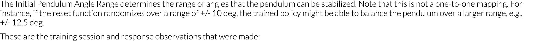 The Initial Pendulum Angle Range determines the range of angles that the pendulum can be stabilized  Note that this i   