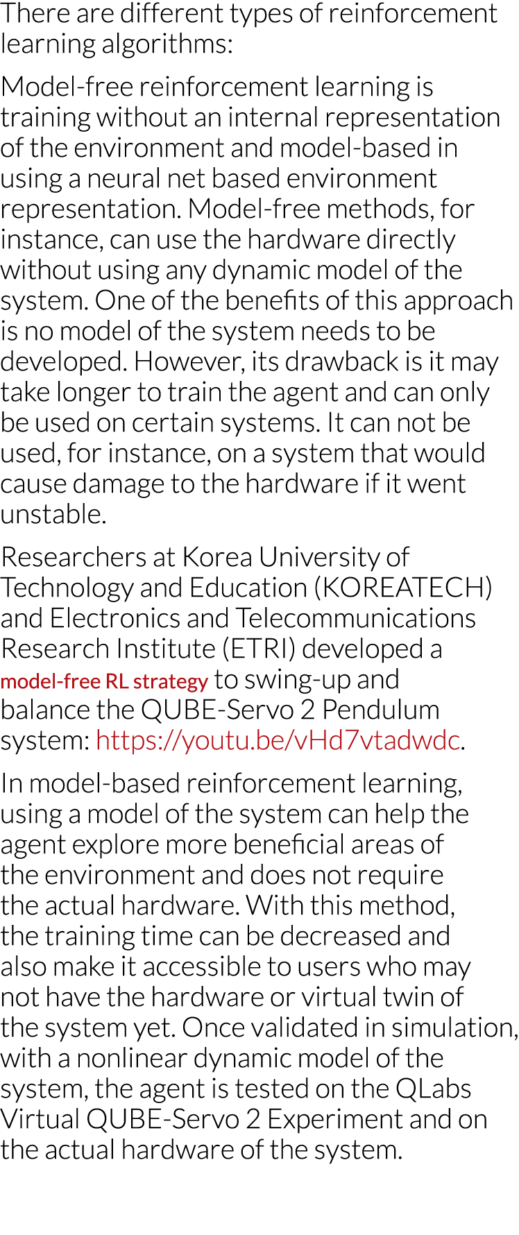 There are different types of reinforcement learning algorithms: Model-free reinforcement learning is training without   