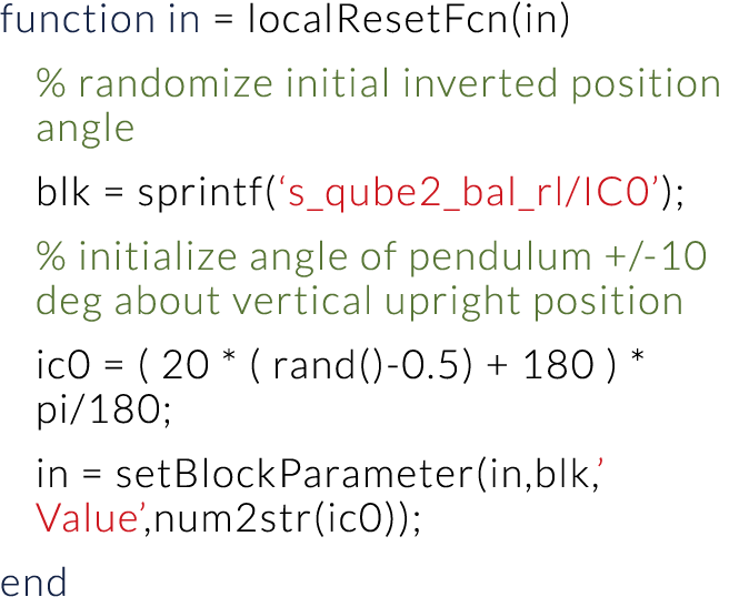 function in   localResetFcn(in) % randomize initial inverted position angle blk   sprintf( s_qube2_bal_rl IC0 ); % in   