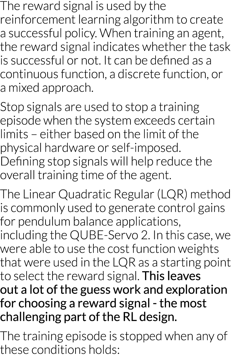 The reward signal is used by the reinforcement learning algorithm to create a successful policy  When training an age   