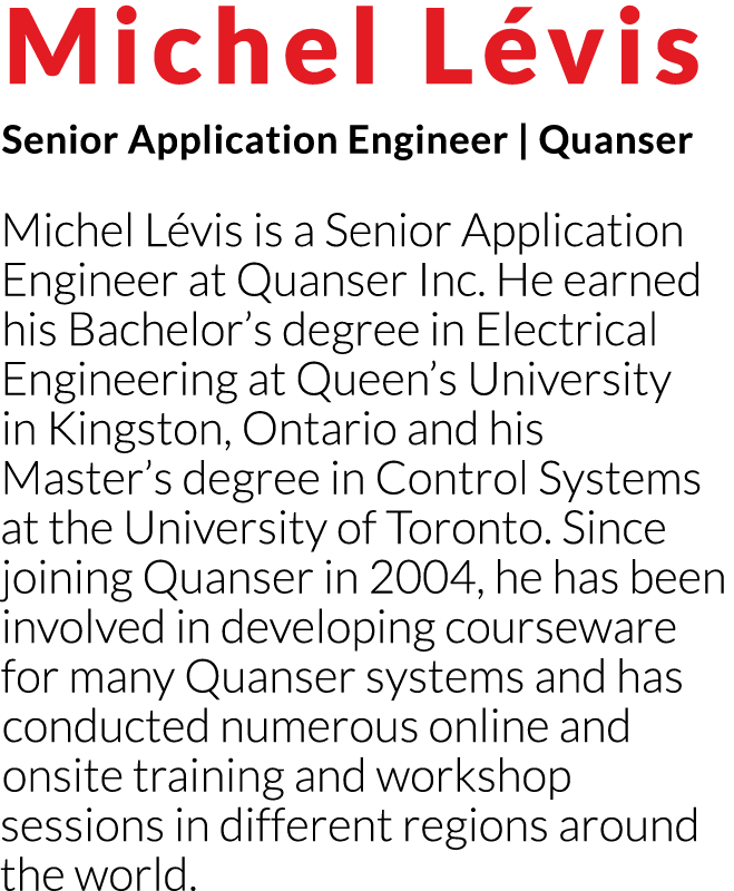 Michel Lévis Senior Application Engineer   Quanser Michel Lévis is a Senior Application Engineer at Quanser Inc  He e   