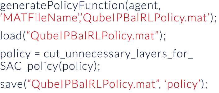 generatePolicyFunction(agent,  MATFileName , QubeIPBalRLPolicy mat ); load( QubeIPBalRLPolicy mat ); policy   cut_unn   